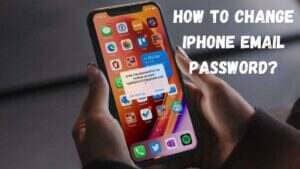 How to Change iPhone Email Password - Easy and Step-By-Step Guide